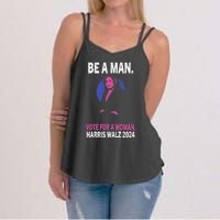 Be A Man Vote For A Woman Harris 2024 Kamala Harris Women's Strappy Tank