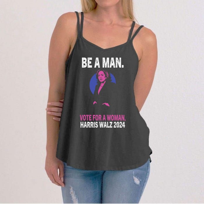 Be A Man Vote For A Woman Harris 2024 Kamala Harris Women's Strappy Tank