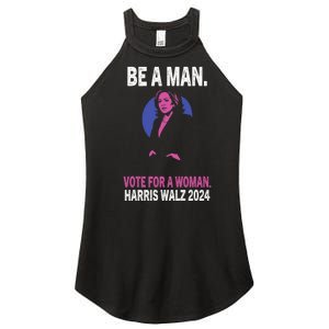 Be A Man Vote For A Woman Harris 2024 Kamala Harris Women's Perfect Tri Rocker Tank