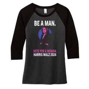 Be A Man Vote For A Woman Harris 2024 Kamala Harris Women's Tri-Blend 3/4-Sleeve Raglan Shirt