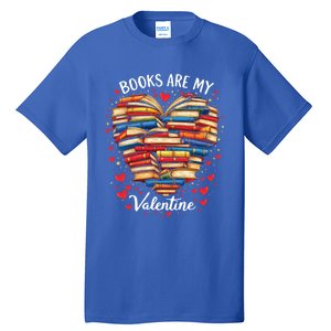 Books Are My Valentine Day Book Nerd Funny Gift And Book Lovers Cool Gift Tall T-Shirt