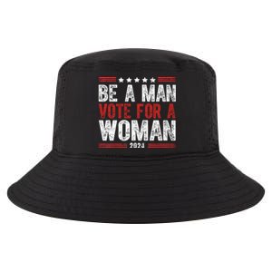 Be A Man Vote For A Woman Harris 2024 Kamala Harris Cool Comfort Performance Bucket Hat