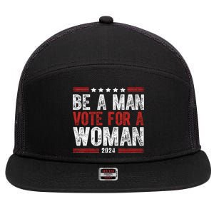 Be A Man Vote For A Woman Harris 2024 Kamala Harris 7 Panel Mesh Trucker Snapback Hat