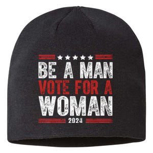 Be A Man Vote For A Woman Harris 2024 Kamala Harris Sustainable Beanie