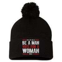 Be A Man Vote For A Woman Harris 2024 Kamala Harris Pom Pom 12in Knit Beanie