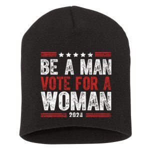 Be A Man Vote For A Woman Harris 2024 Kamala Harris Short Acrylic Beanie