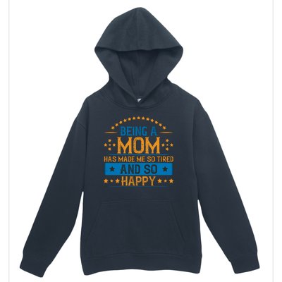 Being A Mom Has Made Me So Tired And So Happy Funny Mother's Day Urban Pullover Hoodie