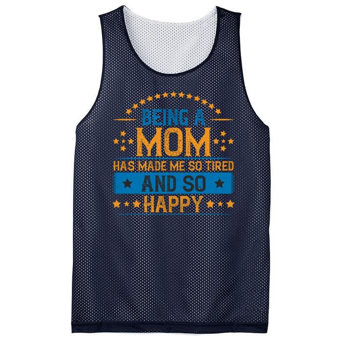 Being A Mom Has Made Me So Tired And So Happy Funny Mother's Day Mesh Reversible Basketball Jersey Tank