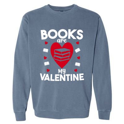 Books Are My Valentine Funny Valentine's Day Librarian Book Funny Gift Garment-Dyed Sweatshirt