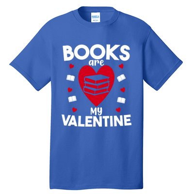 Books Are My Valentine Funny Valentine's Day Librarian Book Funny Gift Tall T-Shirt