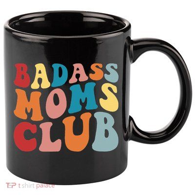 Bad Ass Moms Club Apparel 11oz C Handle Ceramic Mug