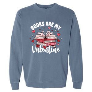 Books Are My Valentine Reading Teacher Valentines Day Gift Garment-Dyed Sweatshirt