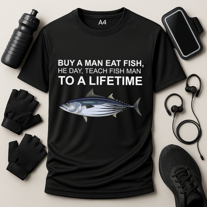 Buy A Man Eat Fish He Day Teach Fish Man To A Lifetime Funny Meme Performance Shirt