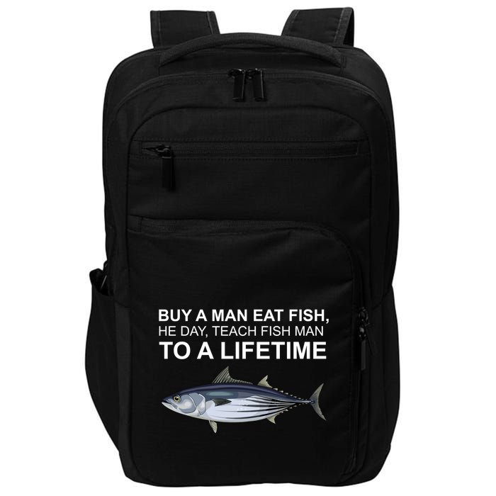 Buy A Man Eat Fish He Day Teach Fish Man To A Lifetime Funny Meme Impact Tech Backpack