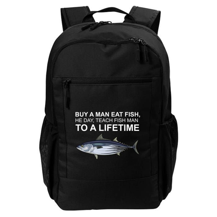 Buy A Man Eat Fish He Day Teach Fish Man To A Lifetime Funny Meme Backpack