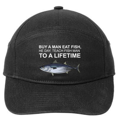 Buy A Man Eat Fish He Day Teach Fish Man To A Lifetime Funny Meme 7-Panel Snapback Hat
