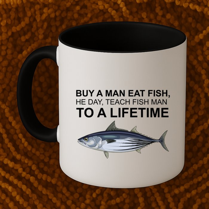 Buy A Man Eat Fish He Day Teach Fish Man To A Lifetime Funny Meme Mug