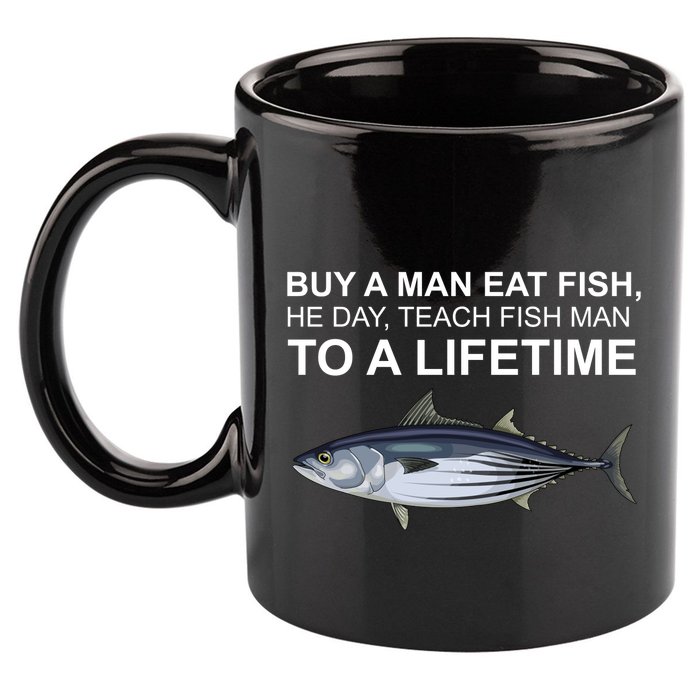 Buy A Man Eat Fish He Day Teach Fish Man To A Lifetime Funny Meme 11oz C Handle Ceramic Mug