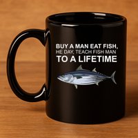 Buy A Man Eat Fish He Day Teach Fish Man To A Lifetime Funny Meme 11oz C Handle Ceramic Mug