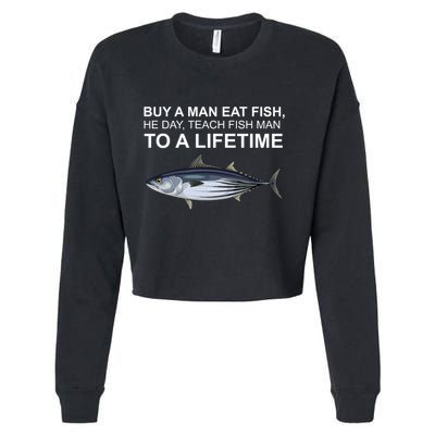 Buy A Man Eat Fish He Day Teach Fish Man To A Lifetime Funny Meme Cropped Pullover Crew