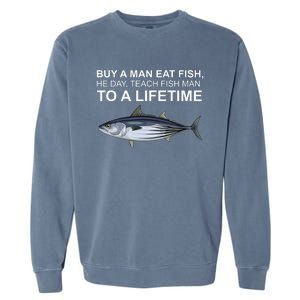 Buy A Man Eat Fish He Day Teach Fish Man To A Lifetime Funny Meme Garment-Dyed Sweatshirt