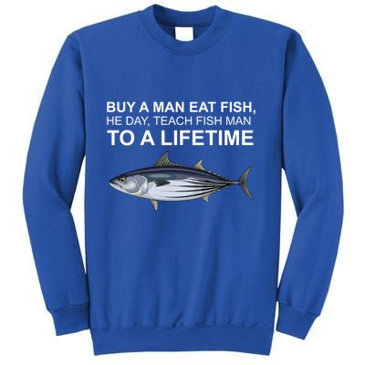 Buy A Man Eat Fish He Day Teach Fish Man To A Lifetime Funny Meme Sweatshirt