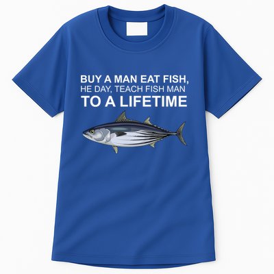 Buy A Man Eat Fish He Day Teach Fish Man To A Lifetime Funny Meme Tall T-Shirt