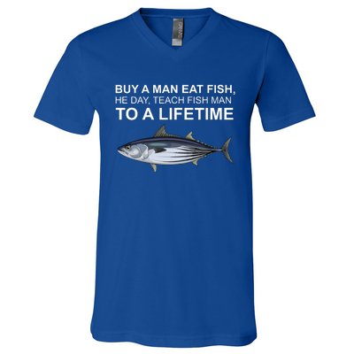 Buy A Man Eat Fish He Day Teach Fish Man To A Lifetime Funny Meme V-Neck T-Shirt