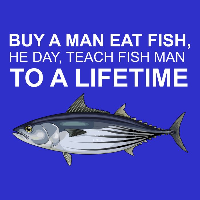 Buy A Man Eat Fish He Day Teach Fish Man To A Lifetime Funny Meme Button