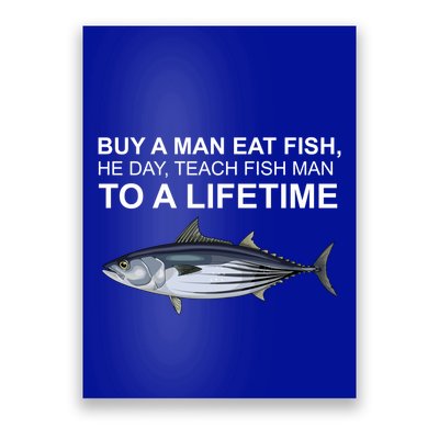 Buy A Man Eat Fish He Day Teach Fish Man To A Lifetime Funny Meme Poster