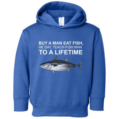 Buy A Man Eat Fish He Day Teach Fish Man To A Lifetime Funny Meme Toddler Hoodie