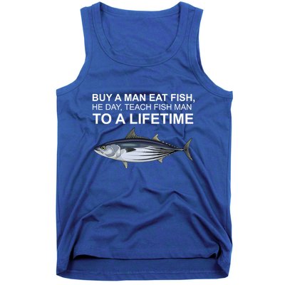 Buy A Man Eat Fish He Day Teach Fish Man To A Lifetime Funny Meme Tank Top