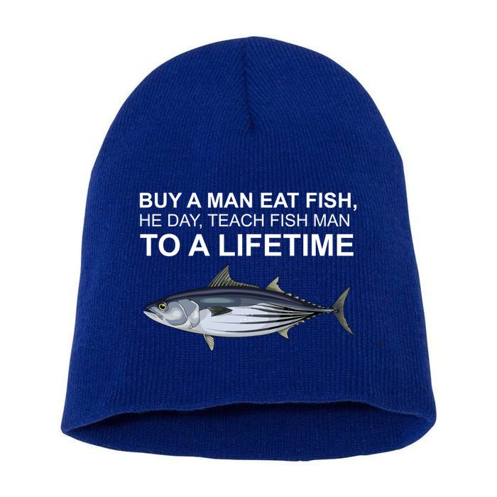 Buy A Man Eat Fish He Day Teach Fish Man To A Lifetime Funny Meme Short Acrylic Beanie