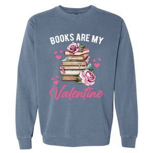 Books Are My Valentine Valentines Day Librarian Book Funny Funny Gift Garment-Dyed Sweatshirt