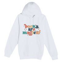 Books Are Magical Teacher Reading Book Lover Bookworm Premium Pullover Hoodie