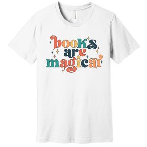 Books Are Magical Teacher Reading Book Lover Bookworm Premium T-Shirt