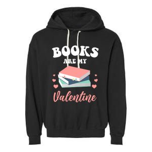 Books Are My Valentine Valentines Day Librarian Book Gift Garment-Dyed Fleece Hoodie