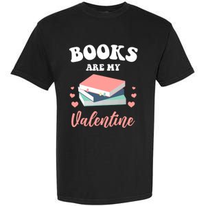 Books Are My Valentine Valentines Day Librarian Book Gift Garment-Dyed Heavyweight T-Shirt