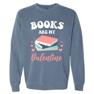 Books Are My Valentine Valentines Day Librarian Book Gift Garment-Dyed Sweatshirt