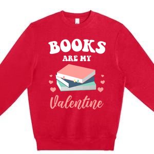 Books Are My Valentine Valentines Day Librarian Book Gift Premium Crewneck Sweatshirt