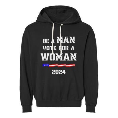 Be A Man Vote For A Woman Kamala Harris 2024 Walz Us Flag Garment-Dyed Fleece Hoodie