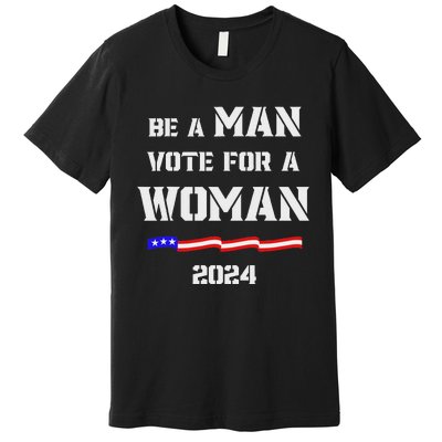 Be A Man Vote For A Woman Kamala Harris 2024 Walz Us Flag Premium T-Shirt