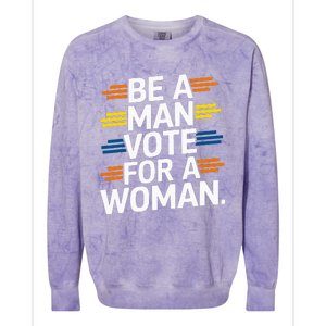 Be A Man Vote For A Woman Harris 2024 Kamala Harris Colorblast Crewneck Sweatshirt