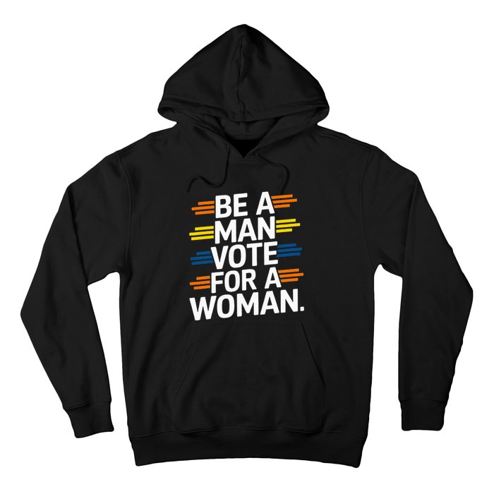 Be A Man Vote For A Woman Harris 2024 Kamala Harris Hoodie