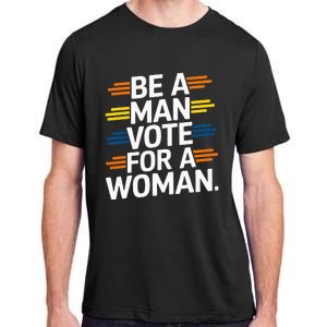 Be A Man Vote For A Woman Harris 2024 Kamala Harris Adult ChromaSoft Performance T-Shirt