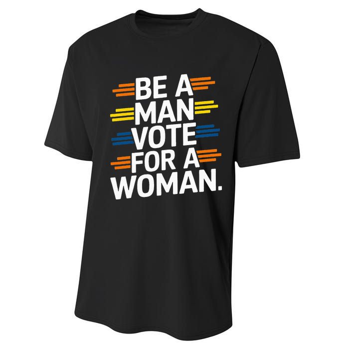 Be A Man Vote For A Woman Harris 2024 Kamala Harris Performance Sprint T-Shirt