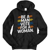 Be A Man Vote For A Woman Harris 2024 Kamala Harris Tie Dye Hoodie