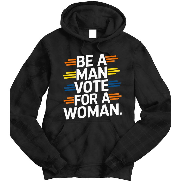 Be A Man Vote For A Woman Harris 2024 Kamala Harris Tie Dye Hoodie