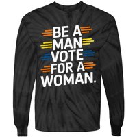 Be A Man Vote For A Woman Harris 2024 Kamala Harris Tie-Dye Long Sleeve Shirt