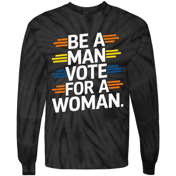 Be A Man Vote For A Woman Harris 2024 Kamala Harris Tie-Dye Long Sleeve Shirt